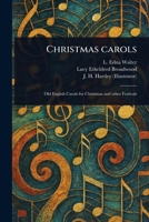 Christmas carols; old English carols for Christmas and other festivals 1016280076 Book Cover