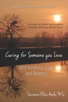 Caring For Someone You Love: With Kindness, Love and Respect 1506908713 Book Cover