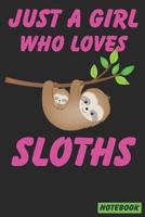 Just a Girl Who Loves Sloths Notebook: Sloth Notebook: Gift for Sloths Lovers, Notepad 6x9 110 Pages, Composition Book College Wide Ruled. Daily Diary journal. Ideal for Christmas, Birthday, Anniversa 109294382X Book Cover