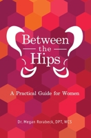 Between the Hips: A Practical Guide for Women 0578727560 Book Cover