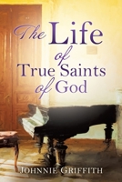 The Life of True Saints of God 1685244912 Book Cover