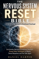 The Nervous System Reset Bible: End Anxiety, Burnout & Emotional Overload — Proven Daily Techniques to Rewire Stress Responses and Feel Safe Again B0H2334743 Book Cover