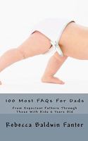 100 Most FAQs For Dads: For Dads With Kids Ages 3 to 6 Years Old 1453830863 Book Cover