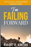 I'm Failing Forward: Let's Live a Life Worth Failing For! B0CTQW8329 Book Cover