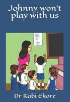 Johnny Won't Play with Us 1794691677 Book Cover