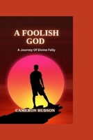 A Foolish God: A Journey Of Divine Folly B0CVG6KP3B Book Cover