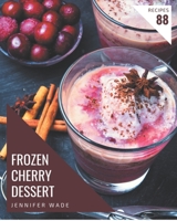 88 Frozen Cherry Dessert Recipes: A Highly Recommended Frozen Cherry Dessert Cookbook B08P4PSS8Q Book Cover