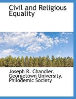 Civil and Religious Equality: An Oration Delivered at the Fourth Commemoration of the Landing of the Pilgrims at Maryland ... 1359154442 Book Cover