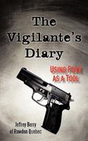 The Vigilante's Diary: Using Fear as a Tool 1450241832 Book Cover