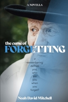 The Curse of Forgetting: If remembering defines you, who are you when you forget? B0CPVY8GSR Book Cover