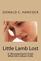 Little Lamb Lost: A "Wounded Spirit" Finds What Life Is Meant To Be 1983901385 Book Cover