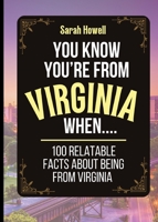 You Know You're From Virginia When... 100 Relatable Facts About Being From Virginia: Short Books, Perfect for Gifts (Thomasine Media Short-Form State Gift Books) 1087965365 Book Cover