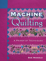 Machine Quilting: A Primer of Techniques 1574328301 Book Cover