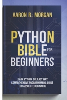 python bible for beginners 2025: Comprehensive Programming Guide for Absolute Beginners B0DVCBT4XM Book Cover