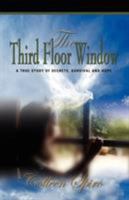 The Third Floor Window: A True Story of Secrets, Survival and Hope 1601455747 Book Cover