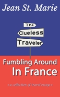 The Clueless Traveler: Fumbling Around in France 1549975870 Book Cover