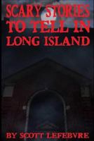 Scary Stories To Tell In Long Island 1494937050 Book Cover