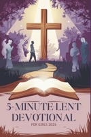 5 Minute Lent Devotional for Girls 2025 B0DY117915 Book Cover