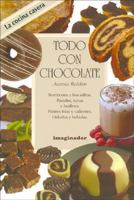 Todo con chocolate / All with Chocolate: Bombones y bocaditos. Pasteles, tortas y budines. Postres frios y calientes. Helados y bebidas / Candy and Small ... pudding. C (La Cocina Casera / Home Cookin 9507684654 Book Cover