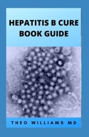 Hepatitis B Cure Book Guide: The Ultimate Healing Guide To Cure, Cleanse Hepatitis B Heathily B094KLM9BL Book Cover