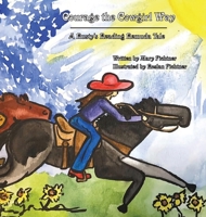 Courage the Cowgirl Way: A Rusty's Reading Remuda Tale 1737378051 Book Cover