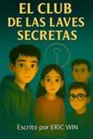 El Club de las Llaves Secretas: Lograrán descubrir el misterio del colegio? (Spanish Edition) B0FKN4SNG7 Book Cover