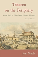 Tobacco on the Periphery: a Case Study in Cuban Labour History, 1860-1958 1914278054 Book Cover