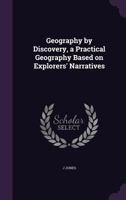 Geography by Discovery, a Practical Geography Based on Explorers' Narratives 135629068X Book Cover