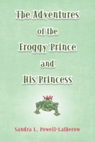 The Adventures of the Froggy Prince and His Princess 1480896063 Book Cover
