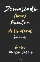 Demasiado (Poco) Hombre: Antinatural 165283480X Book Cover