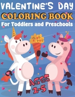 Valentine's Day Coloring Book for Toddlers and Preschool: A Collection of Fun and Easy Happy Valentine's Day Animals, Quotes, Flowers, fruit, I Love You Coloring Pages for Kids, Toddlers and Preschool B084DGWSDD Book Cover
