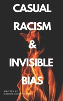 CASUAL RACISM & INVISIBLE BIAS B08FNJK1XD Book Cover