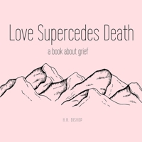 Love Supercedes Death: A Book About Grief B0B6Y2YH8G Book Cover
