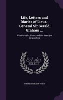 Life, Letters and Diaries of Lieut.-General Sir Gerald Graham ...: With Portraits, Plans, and His Principal Despatches 1358027420 Book Cover