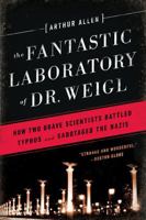 The Fantastic Laboratory of Dr. Weigl: How Two Brave Scientists Battled Typhus and Sabotaged the Nazis 039308101X Book Cover