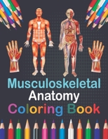 Musculoskeletal Anatomy Coloring Book: Musculoskeletal Anatomy Workbook For Kids. Human Body Coloring Pages for Kids. Human Anatomy Student's Self-Tes B08W6P2CVK Book Cover