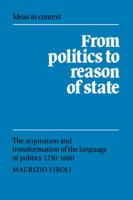 From Politics to Reason of State: The Acquisition and Transformation of the Language of Politics 12501600 0521673437 Book Cover