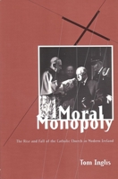 Moral Monopoly: The Rise and Fall of the Catholic Church in Modern Ireland 1900621126 Book Cover