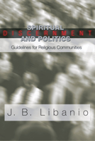 Spiritual Discernment and Politics: Guidelines for Religious Communities 1592441599 Book Cover