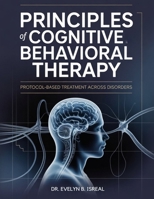 PRINCIPLES OF COGNITIVE BEHAVIORAL THERAPY: Protocol-Based Treatment Across Disorders B0GZPYGGWL Book Cover