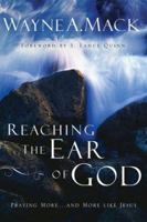 Reaching The Ear Of God: Praying More--and More Like Jesus 0875526136 Book Cover
