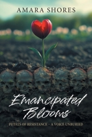 Emancipated Blooms: Petals of Resistance, A Voice Unburied 1038337364 Book Cover