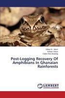 Post-Logging Recovery Of Amphibians In Ghanaian Rainforests 3659570907 Book Cover