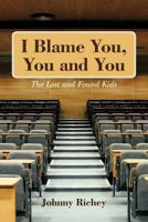 I Blame You, You and You: The Lost and Found Kids 1468563653 Book Cover