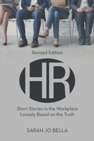 HR: Short Stories in the Workplace Loosely Based on the Truth 148344743X Book Cover