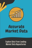 Accurate Market Data: Explore Data From Leading Market Data Repositories: Introduction To Market Data B09CRLCDTK Book Cover