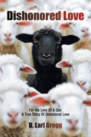 Dishonored Love: For the Love Of A Son: A True Story Of Dishonored Love B0FN547VCL Book Cover