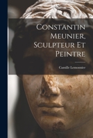 Constantin Meunier, sculpteur et peintre 101617263X Book Cover