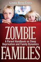 Zombie Families: A Parent Handbook on Sleep Deprivation and Family Dynamics 1457509903 Book Cover