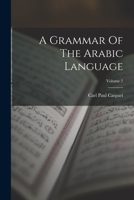 A Grammar Of The Arabic Language; Volume 2 1015707998 Book Cover
